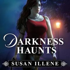 Darkness Haunts Audiobook, by Susan Illene