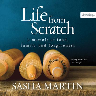 Life from Scratch: A Memoir of Food, Family, and Forgiveness Audiobook, by Sasha Martin