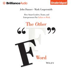 The Other F Word: How Smart Leaders, Teams, and Entrepreneurs Put Failure to Work Audiobook, by John Danner