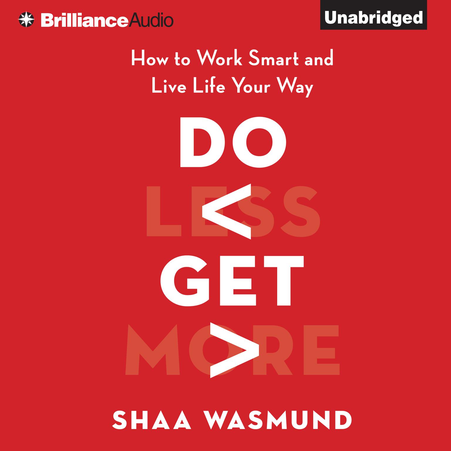Do Less, Get More: How to Work Smart and Live Life Your Way Audiobook, by Shaa Wasmund