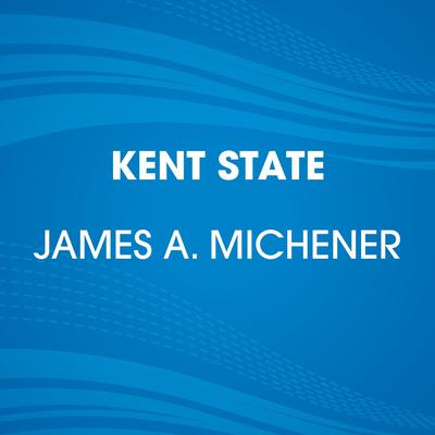 Kent State Audiobook, by James A. Michener