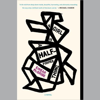 A Girl Is a Half-formed Thing: A Novel Audiobook, by Eimear McBride