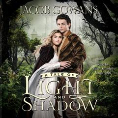 A Tale of Light and Shadow Audiobook, by Jacob Gowans