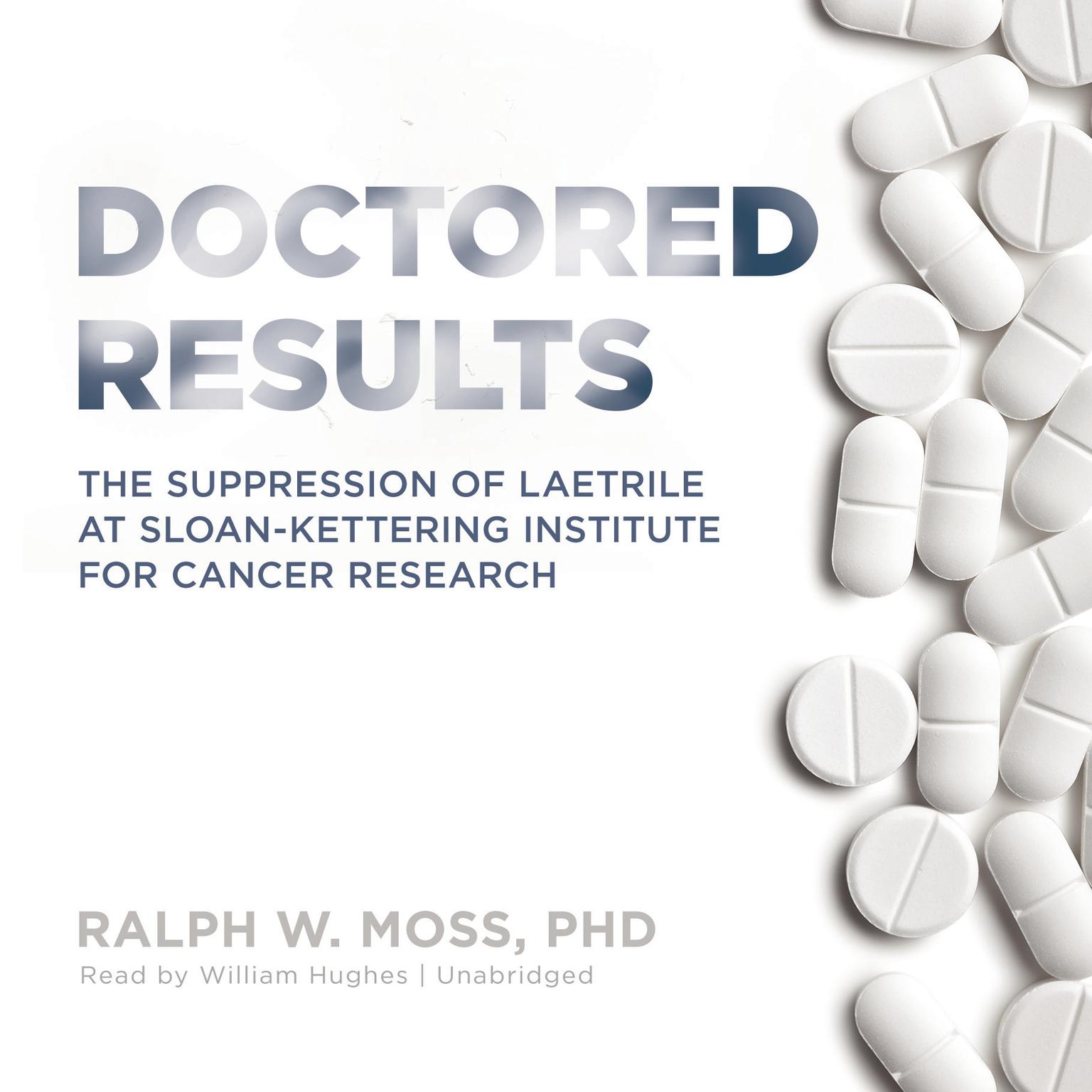 Doctored Results: The Supression of Laetrile at Sloan-Kettering Institute for Cancer Research Audiobook, by Ralph W. Moss