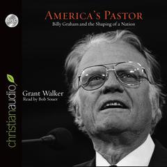 Americas Pastor: Billy Graham and the Shaping of a Nation Audiobook, by Grant Wacker