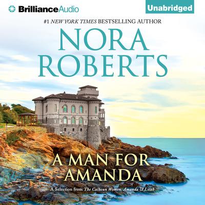 A Man for Amanda: A Selection from The Calhoun Women: Amanda & Lilah Audiobook, by Nora Roberts