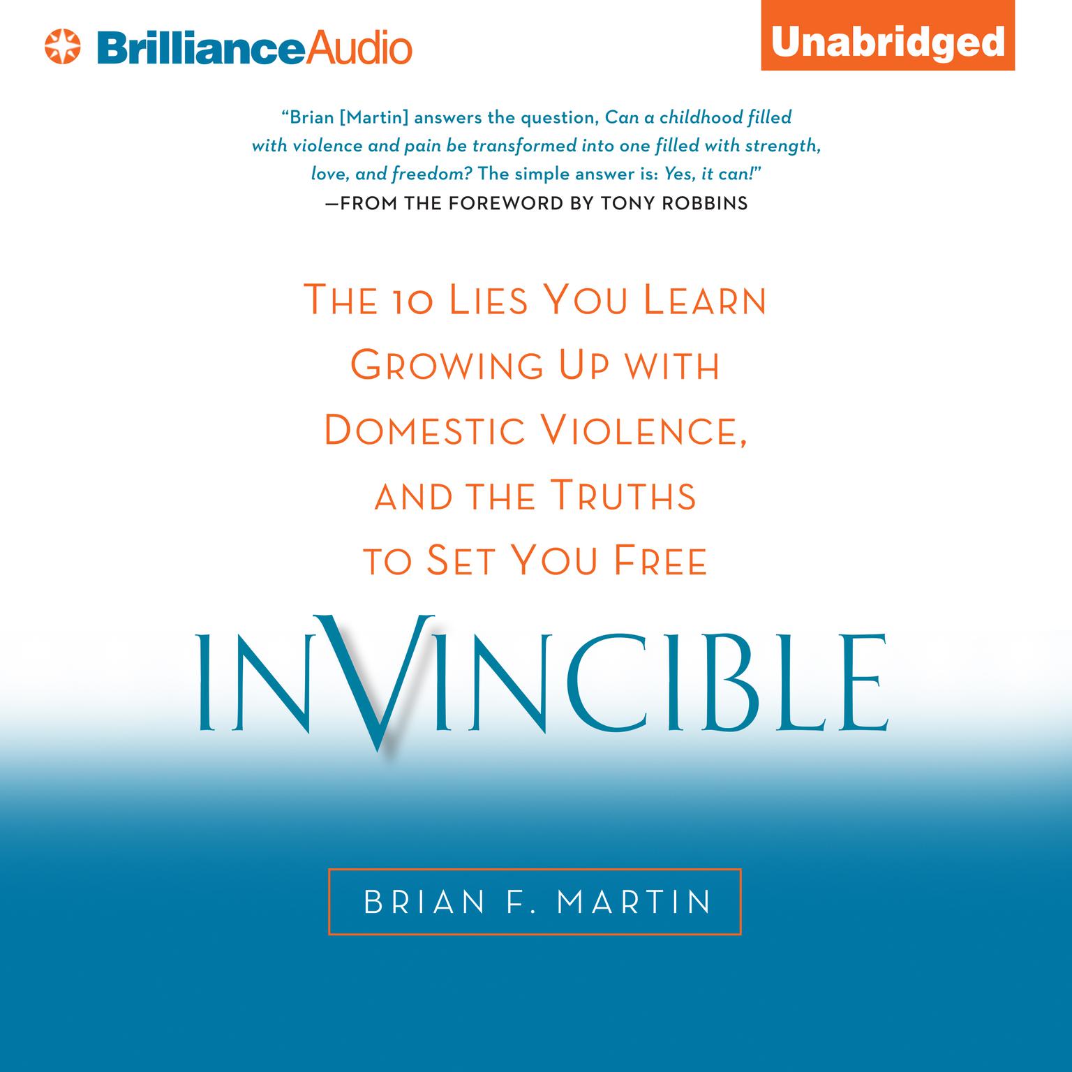 Invincible: The 10 Lies You Learn Growing Up with Domestic Violence, and the Truths to Set You Free Audiobook, by Brian F. Martin