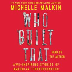 Who Built That: Awe-Inspiring Stories of American Tinkerpreneurs Audiobook, by Michelle Malkin
