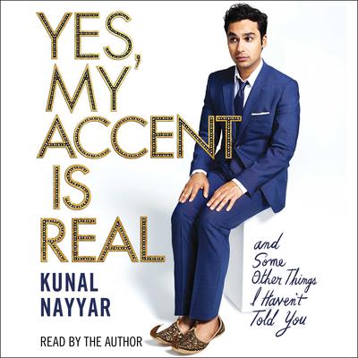 Yes, My Accent Is Real: And Some Other Things I Haven't Told You Audiobook, by 