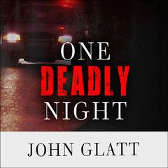 One Deadly Night: A State Trooper, Triple Homicide, and a Search for Justice  Audiobook, by John Glatt