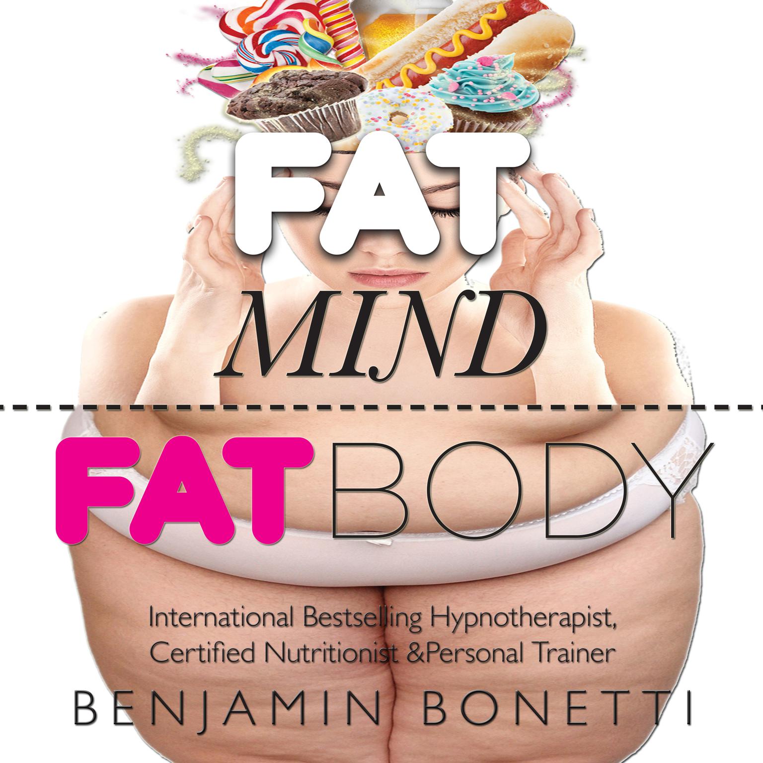 Fat Mind, Fat Body—An Effective & Lasting Weight Loss Solution (Abridged): Lose Weight, Keep Fit & Live Longer Audiobook, by Benjamin  Bonetti