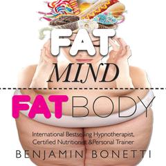 Fat Mind, Fat Body—An Effective & Lasting Weight Loss Solution: Lose Weight, Keep Fit & Live Longer Audiobook, by Benjamin  Bonetti