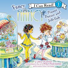 Fancy Nancy: Peanut Butter and Jellyfish Audiobook, by Jane O’Connor