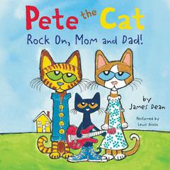 Pete the Cat: Rock On, Mom and Dad! Audiobook, by James Dean