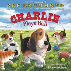 Charlie Plays Ball Audiobook, by Ree Drummond