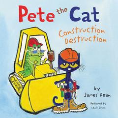 Pete the Cat: Construction Destruction Audiobook, by James Dean