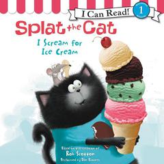 Splat the Cat: I Scream for Ice Cream Audiobook, by Rob Scotton