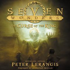 Seven Wonders Book 4: The Curse of the King Audiobook, by Peter Lerangis