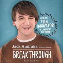 Breakthrough: How One Teen Innovator Is Changing the World: How One Teen Innovator is Changing the World Audiobook, by Jack Andraka