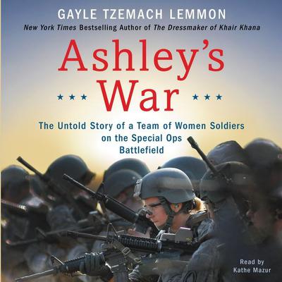 Ashley's War: The Untold Story of a Team of Women Soldiers on the Special Ops Battlefield Audiobook, by 