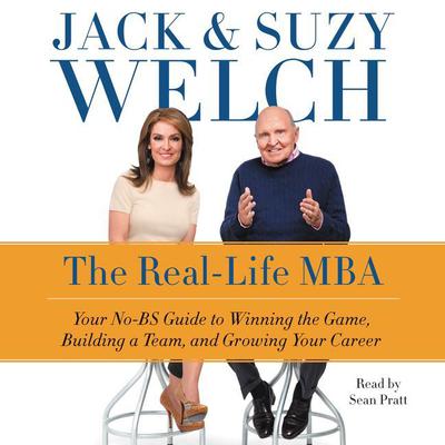 The Real-Life MBA: Your No-BS Guide to Winning the Game, Building a Team, and Growing Your Career Audiobook, by Jack Welch