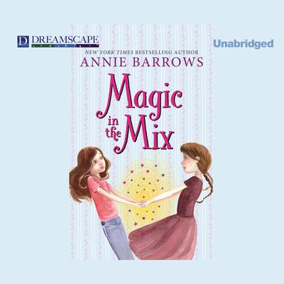 Magic in the Mix Audiobook, by Annie Barrows
