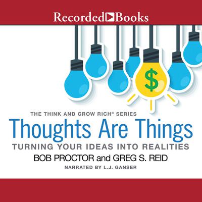 Thoughts Are Things: Turning Your Ideas Into Realities Audiobook, by Bob Proctor