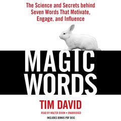 Magic Words: The Science and Secrets Behind Seven Words That Motivate, Engage, and Influence Audiobook, by Tim David