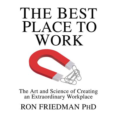 The Best Place to Work: The Art and Science of Creating an Extraordinary Workplace Audiobook, by Ron Friedman