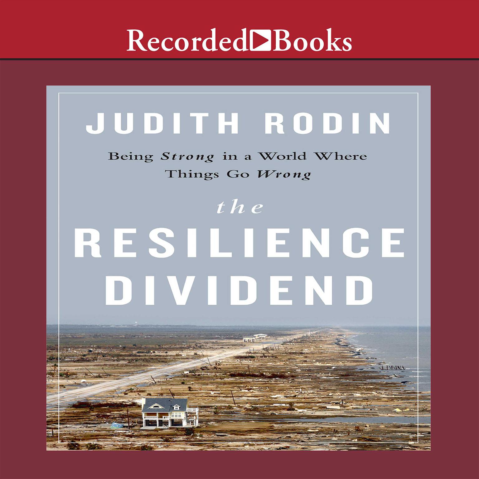 The Resilience Dividend: Being Strong in a World Where Things Go Wrong Audiobook, by Judith Rodin