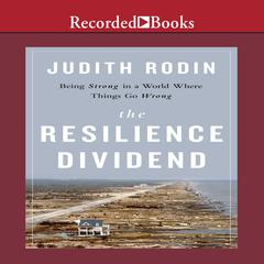 The Resilience Dividend: Being Strong in a World Where Things Go Wrong Audiobook, by Judith Rodin