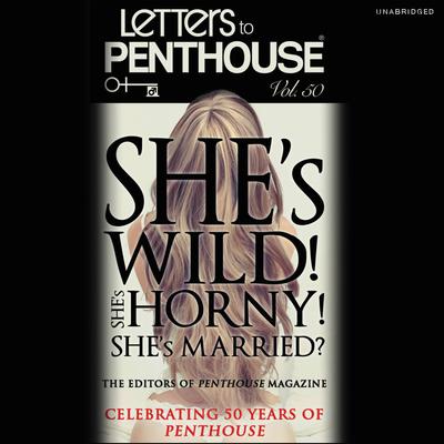 LETTERS TO PENTHOUSE L: She's Wild! She's Horny! She's Married? Audiobook, by Penthouse International