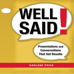 Well Said!: Presentations and Conversations That Get Results Audiobook, by Darlene Price