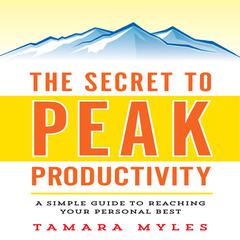 The Secret to Peak Productivity: A Simple Guide to Reaching Your Personal Best Audiobook, by Tamara Myles
