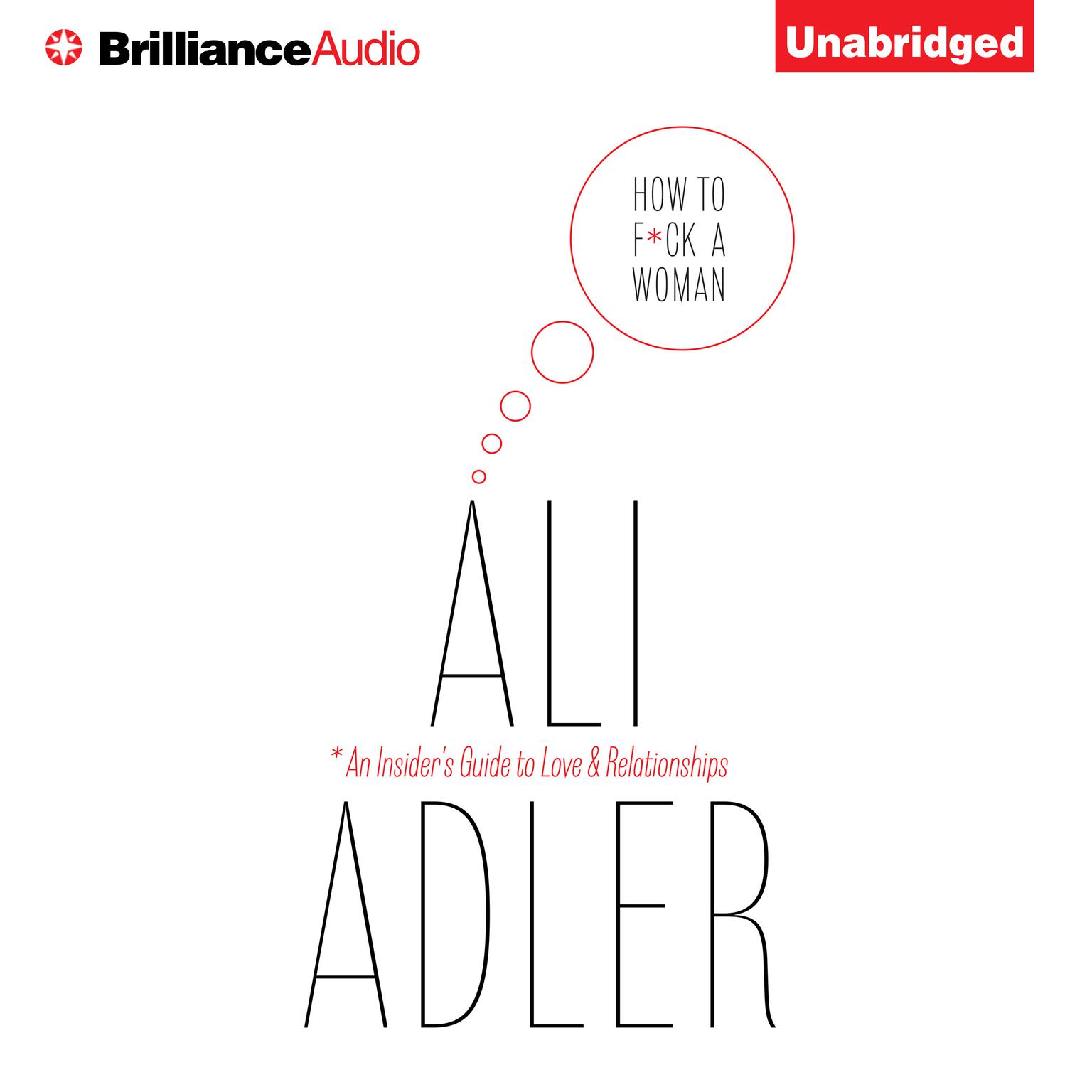 How to F*ck a Woman: An Insiders Guide to Love and Relationships Audiobook, by Ali Adler