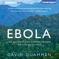 Ebola: The Natural and Human History of a Deadly Virus Audiobook, by David Quammen