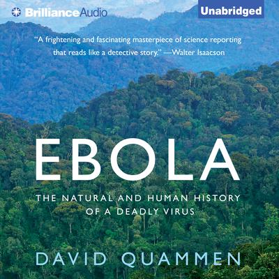 Ebola: The Natural and Human History of a Deadly Virus Audiobook, by David Quammen