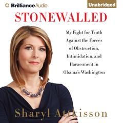 Stonewalled: My Fight for Truth Against the Forces of Obstruction, Intimidation, and Harassment in Obamas Washington Audiobook, by Sharyl Attkisson