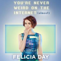Youre Never Weird on the Internet (Almost): A Memoir Audiobook, by Felicia Day