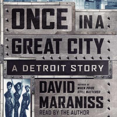 Once In A Great City: A Detroit Story Audiobook, by David Maraniss