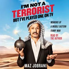 I'm Not a Terrorist, But I've Played One On TV: Memoirs of a Middle Eastern Funny Man Audiobook, by 
