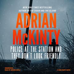 Police at the Station and They Don’t Look Friendly: A Detective Sean Duffy Novel Audiobook, by 