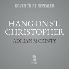 Hang on St. Christopher Audibook, by Adrian McKinty