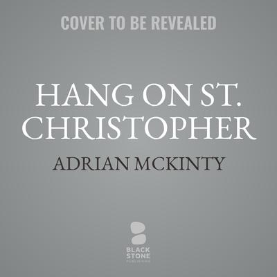 Hang on St. Christopher Audiobook, by Adrian McKinty