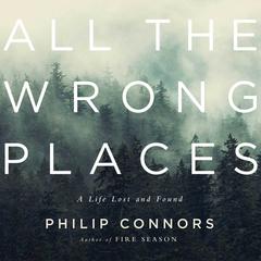 All the Wrong Places: A Life Lost and Found Audiobook, by 
