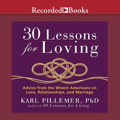 30 Lessons for Loving: Advice from the Wisest Americans on Love, Relationships, and Marriage Audiobook, by Karl Pillemer