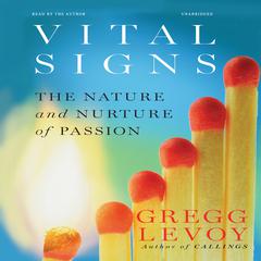 Vital Signs: The Nature and Nurture of Passion Audiobook, by Gregg Levoy