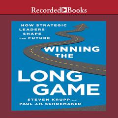 Winning the Long Game: How Strategic Leaders Shape the Future Audiobook, by Steven Krupp