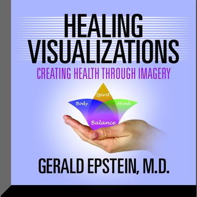 Healing Visualizations: Creating Health Through Imagery Audiobook, by Gerald Epstein