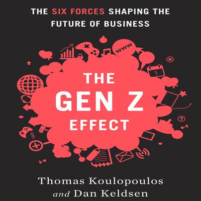 The Gen Z Effect: The Six Forces Shaping the Future of Business Audiobook, by Thomas M. Koulopoulos